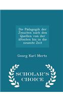 Die Pädagogik Der Jesuiten Nach Den Quellen Von Der Ältesten Bis in Die Neueste Zeit - Scholar's Choice Edition