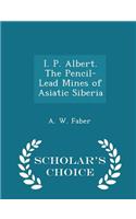 I. P. Albert. the Pencil-Lead Mines of Asiatic Siberia - Scholar's Choice Edition