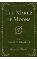 The Maker of Moons (Classic Reprint)