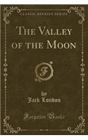 The Valley of the Moon (Classic Reprint)