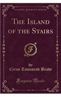 The Island of the Stairs (Classic Reprint)