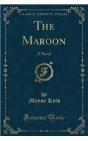 The Maroon: A Novel (Classic Reprint)(English)