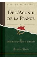 de l'Agonie de la France, Vol. 1 (Classic Reprint)