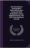 The Date-Book of Remarkable & Memorable Events Connected with Nottingham and Its Neighbourhood, 1750-1879, from Authentic Records