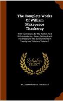 The Complete Works Of William Makepeace Thackeray: With Illustrations By The Author, And With Introductory Notes Setting Forth The History Of The Several Works In Twenty-two Volumes, Volume 1