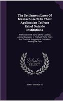 The Settlement Laws Of Massachusetts In Their Application To Poor Relief Outside Institutions