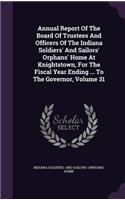 Annual Report of the Board of Trustees and Officers of the Indiana Soldiers' and Sailors' Orphans' Home at Knightstown, for the Fiscal Year Ending ... to the Governor, Volume 31