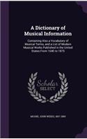 Dictionary of Musical Information: Containing Also a Vocabulary of Musical Terms, and a List of Modern Musical Works Published in the United States From 1640 to 1875