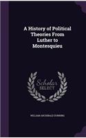 A History of Political Theories From Luther to Montesquieu