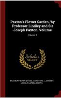 Paxton's Flower Garden /By Professor Lindley and Sir Joseph Paxton. Volume; Volume 3