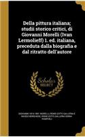 Della pittura italiana; studii storico critici, di Giovanni Morelli (Ivan Lermolieff) 1. ed. italiana, preceduta dalla biografia e dal ritratto dell'autore