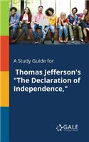 A Study Guide for Thomas Jefferson's "The Declaration of Independence,"