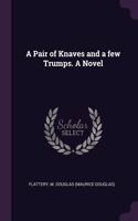 A Pair of Knaves and a few Trumps. A Novel