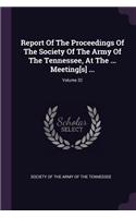Report Of The Proceedings Of The Society Of The Army Of The Tennessee, At The ... Meeting[s] ...; Volume 32