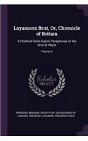 Layamons Brut, Or, Chronicle of Britain