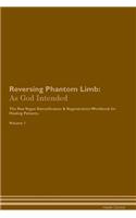 Reversing Phantom Limb: As God Intended the Raw Vegan Plant-Based Detoxification & Regeneration Workbook for Healing Patients. Volume 1