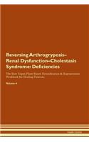 Reversing Arthrogryposis-Renal Dysfunction-Cholestasis Syndrome: Deficiencies The Raw Vegan Plant-Based Detoxification & Regeneration Workbook for Healing Patients. Volume 4
