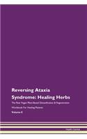 Reversing Ataxia Syndrome: Healing Herbs The Raw Vegan Plant-Based Detoxification & Regeneration Workbook For Healing Patients Volume 8
