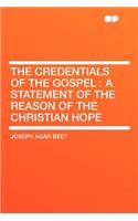 The Credentials of the Gospel: A Statement of the Reason of the Christian Hope: A Statement of the Reason of the Christian Hope