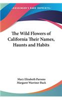 Wild Flowers of California Their Names, Haunts and Habits