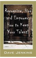 Recognize, Hire and Empower