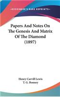 Papers And Notes On The Genesis And Matrix Of The Diamond (1897)