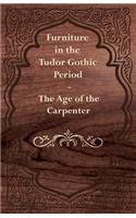 Furniture in the Tudor Gothic Period - The Age of the Carpenter