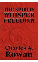 The Spirits Whisper Freedom