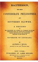 Macpherson, the Great Confederate Philosopher and Southern Blower.: A Record of His Philosophy, His Career as a Warrior, Traveller, Clergyman, Poet, and Newspaper Publisher, His Death, Resuscitation, and Subsequent Election to the Office of Governo: A Record of His Philosophy, His Career as a Warrior, Traveller, Clergyman, Poet, and Newspaper Publisher, His Death, Resuscitation, and Subsequent E