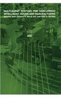 Multi-Agent Systems for Concurrent Intelligent Design and Manufacturing
