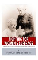 Fighting for Women's Suffrage: The Lives and Legacies of Susan B. Anthony and Elizabeth Cady Stanton