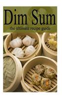 Dim Sum - The Ultimate Recipe Guide