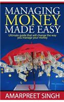 Managing Money Made Easy - Ultimate guide that will change the way you manage your money: Everything you need to know about Money Management