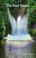 The Soul Source - A Primer for Living as a Soul 2nd Ed. 031715