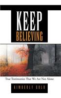 Keep Believing: True Testimonies That We Are Not Alone(English)