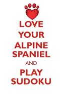 Love Your Alpine Spaniel and Play Sudoku Alpine Spaniel Sudoku Level 1 of 15