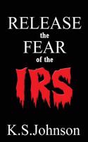 Release the Fear of the IRS