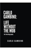 Carlo Gambino: Life Without the Mob: An Autobiography