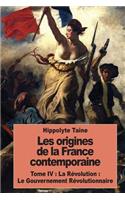 Les origines de la France contemporaine: Tome IV: La Révolution: Le Gouvernement Révolutionnaire