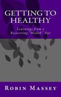 Getting to Healthy: Learnings from a Recovering Health Nut