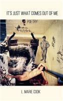 It's Just What Comes Out Of Me: Poetry