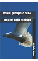 Mani Di Guarigione Di Dio: Dio AMA Tutti I Suoi Figli(1 Mani Di Guarigione Di Dio)