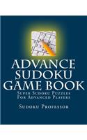 Advance Sudoku Game Book: Super Sudoku Puzzles For Advanced Players