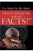I've Made Up My Mind...Don't Confuse Me with the Facts!