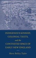The Indigenous Kinship, Colonial Texts, and the Contested Space of Early New England