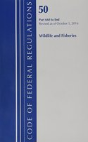 Code of Federal Regulations, Title 50 Wildlife and Fisheries 660-End, Revised as of October 1, 2016: (Code of Federal Regulations, Title 50 Wildlife and Fisheries)