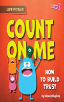 Count on Me: How to Build Trust(Life Works!)