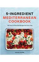 5-Ingredient Mediterranean Cookbook: 101 Easy & Flavorful Recipes for Every Day