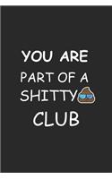 you are part of a shitty CLUB Notebook birthday Gift