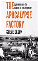 Apocalypse Factory: Plutonium and the Making of the Atomic Age